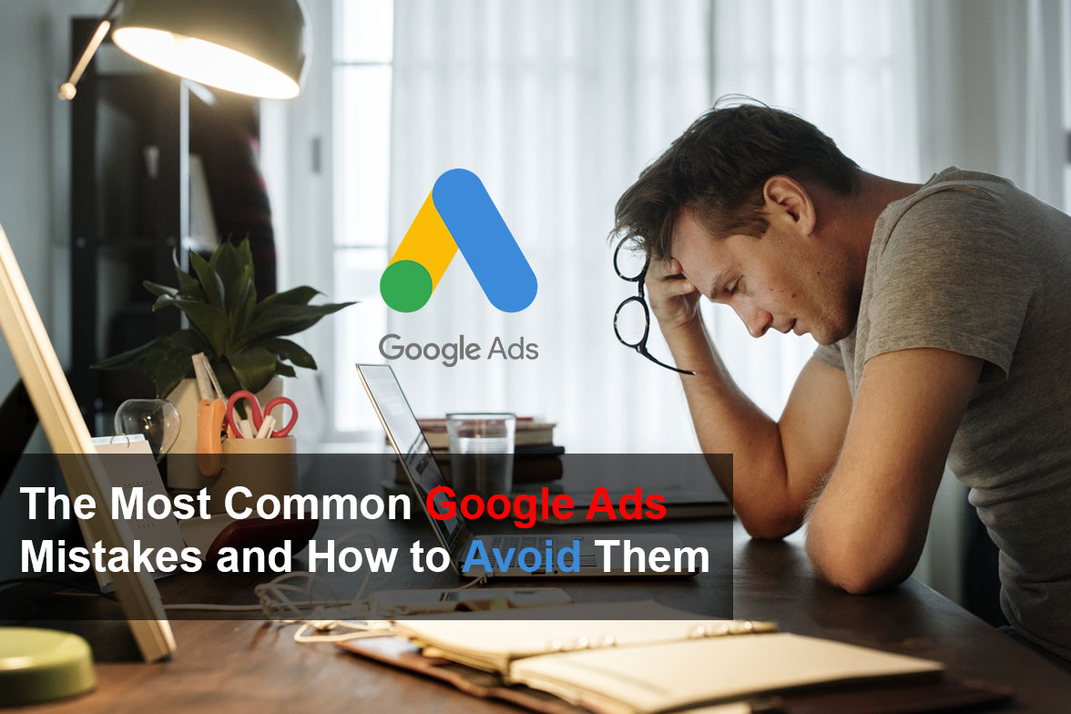 The Most Common Google Ads Mistakes and How to Avoid Them