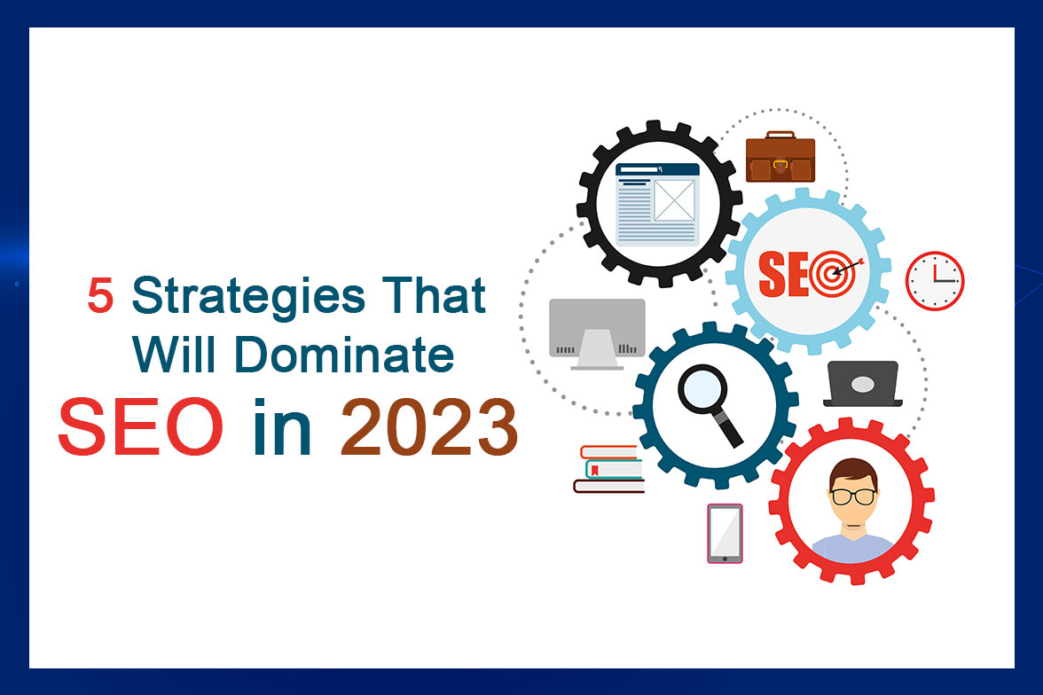 5-Strategies-That-Will-Dominate-SEO-in-2023